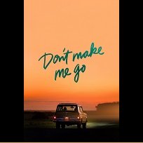 Don't Make Me Go (2022)